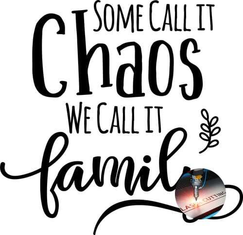 Some Call it Chaos We Call it Family